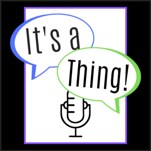 Le podcast It's a Thing!